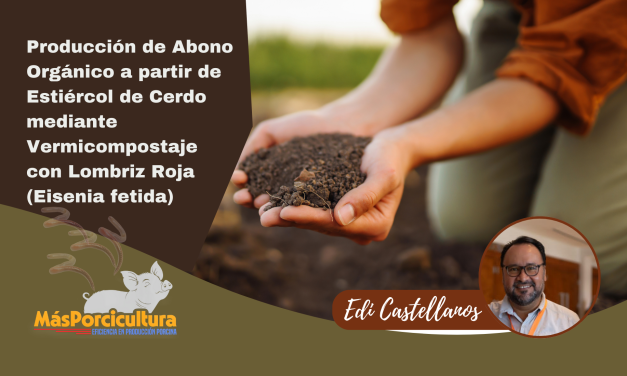 Producción de Abono Orgánico a partir de Estiércol de Cerdo mediante Vermicompostaje con Lombriz Roja (Eisenia fetida)