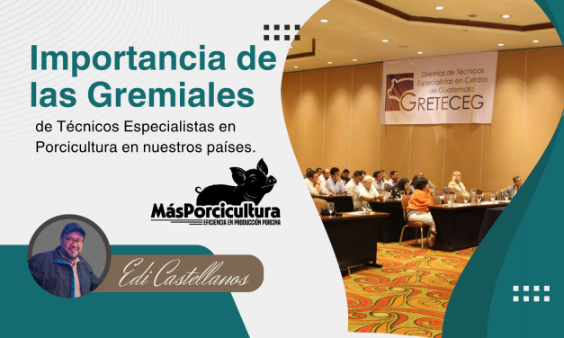 Importancia de las Gremiales de Técnicos Especialistas en Porcicultura en nuestros países.