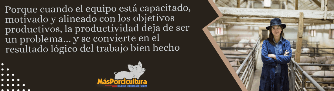 Importancia y Beneficios en la Producción Porcina Porque cuando el equipo está capacitado, motivado y alineado con los objetivos productivos, la productividad deja de ser un problema… y se convierte en el resultado lógico del trabajo bien hecho